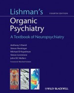 Lishman's Organic Psychiatry: A Textbook of Neuropsychiatry - Anthony S. David