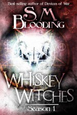 Whiskey Witches - Complete Season 1 - S.M. Blooding