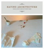 Eating Architecture - Jamie Horwitz, Paulette Singley