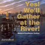 Yes! We'll Gather At The River! - Barbara Cawthorne Crafton