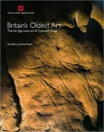 Britain's Oldest Art: The Ice Age Cave Art of Cresswell Crags - Paul G. Bahn, Paul Pettitt