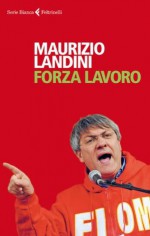 Forza lavoro (Serie bianca) (Italian Edition) - Maurizio Landini