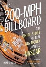 The 200-MPH Billboard: The Inside Story of How Big Money Changed NASCAR - Mark Yost, Brian Williams