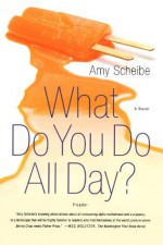 What Do You Do All Day? - Amy Scheibe