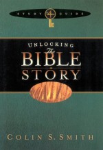 Unlocking the Bible Story Study Guide Volume 4 (Unlocking: Bible Studies) - Colin S. Smith