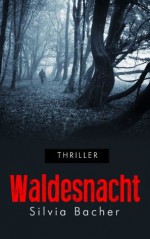 Waldesnacht (German Edition) - Silvia Bacher, Roman Verlag