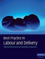 Best Practice in Labour and Delivery - Richard Warren, Sabaratnam Arulkumaran