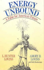 Energy Unbound: A Fable for America's Future - L. Hunter Lovins, Amory B. Lovins, Seth Zuckerman