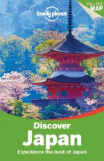 Lonely Planet Discover Japan (Travel Guide) - Chris Rowthorn, Wendy Yanagihara, Benedict Walker, Laura Crawford, Kate Morgan, Rebecca Milner, Trent Holden, Craig McLachlan