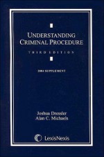 Understanding Criminal Procedure 3E, 2004 Supplement - Joshua Dressler, Alan C. Michaels