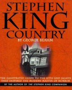 Stephen King Country: The Illustrated Guide to the Sites and Sights That Inspired the Modern Master of Horror - George Beahm