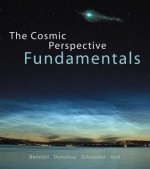 The Cosmic Perspective Fundamentals - Jeffrey O. Bennett, Megan O. Donahue, Nicholas Schneider, Mark Voit