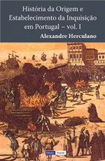 História da Origem e Estabelecimento da Inquisição em Portugal - I - Alexandre Herculano