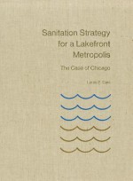 Sanitation Strategy for a Lakefront Metropolis: The Case of Chicago - Louis P. Cain