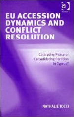 Eu Accession Dynamics and Conflict Resolution: Catalysing Peace or Consolidating Partition in Cyprus? - Nathalie Tocci