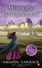 Murder at Fontainebleau (An Elizabethan Mystery) - Amanda Carmack