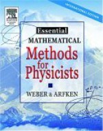 Essential Mathematical Methods for Physicists Ise - Hans Weber, George B. Arfken