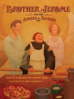 Brother Jerome and the Angels in the Bakery - Fr Dominic Garramone, Richard Bernal