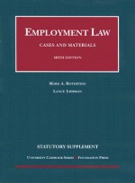 Employment Law, Cases and Materials, 6th Edition, 2007 Statutory Supplement (University Casebooks) - Mark A. Rothstein, Lance Liebman