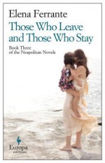 Those Who Leave and Those Who Stay - Elena Ferrante