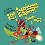 Gary Grasshopper Battles a Bully - Connie Amarel, Swapan Debnath