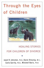 Through the Eyes of Children - Janet R. Johnston, Carla B. Garrity, Karen Breunig, Mitchell A. Baris, Karen Breuning