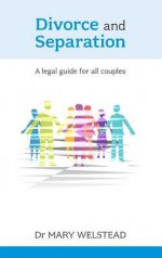 Divorce and Separation: A Legal Guide for All Couples - Mary Welstead