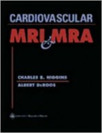 Cardiovascular MRI and MRA - Charles B. Higgins