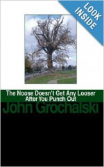 The Noose Doesn't Get Any Looser After You Punch Out - John Grochalski