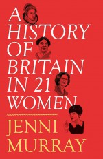 A History of Britain in 21 Women - Jenni Murray