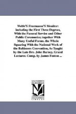 Webb's freemason's monitor: including the first three degrees, with the funeral service and other public ceremonies; together with many useful forms. - Thomas Smith Webb