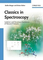 Classics in Spectroscopy: Isolation and Structure Elucidation of Natural Products - Stefan Berger, Dieter Sicker