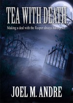 Tea with Death - Joel M. Andre