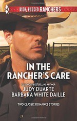 In the Rancher's Care: The Rancher's Hired FiancéeHonorable Rancher (Harlequin Rich, Rugged Ranchers Collecti) - Judy Duarte, Barbara White Daille