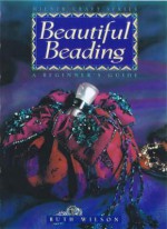 Beautiful Beading: A Beginner's Guide - Ruth Wilson