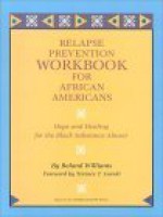 Relapse Prevention Workbook For African Americans: Hope And Healing For The Black Substance Abuser - Roland Williams