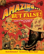 Amazing . . . but False!: Hundreds of "Facts" You Thought Were True, but Aren�t - David Diefendorf, James Randi