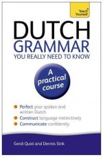 Dutch Grammar You Really Need to Know - Gerdi Quist, Dennis Strik