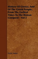 History of Greece, and of the Greek People, from the Earliest Times to the Roman Conquest - Vol 2 - Victor Duruy