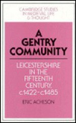 A Gentry Community: Leicestershire In The Fifteenth Century, C. 1422 C. 1485 - Eric Acheson