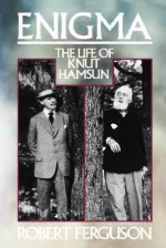 Enigma: The Life of Knut Hamsun - Robert Ferguson