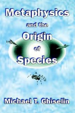 Metaphysics and the Origin of Species - Michael T. Ghiselin