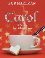 Carol: A Story for Christmas - Bob Hartman