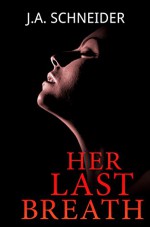 Her Last Breath: A shocking psychological thriller perfect for Hitchcock fans (Detective Kerri Blasco Book 2) - Kirk J. Schneider