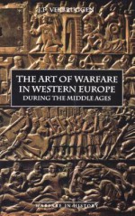 The Art of Warfare in Western Europe during the Middle Ages from the Eighth Century (Warfare in History) - J.F. Verbruggen