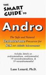 The Smart Guide to Andro: The Safe and Natural Testosterone Precursor for Sex and Athletic Enhancement - Ward Dean