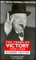 The Years of Victory, 1944-1945 - Richard Collier