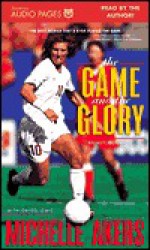 The Game and the Glory - Michelle Akers, Gregg Lewis