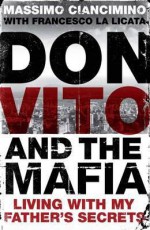 Don Vito and the Mafia: Living with My Father's Secrets. Massimo Ciancimino and Francesco La Licata - Massimo Ciancimino