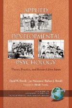 Applied Developmental Psychology: Theory, Practice, and Research from Japan (PB) - David W. Shwalb, Barbara J. Shwalb, Jun Nakazawa